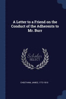 bokomslag A Letter to a Friend on the Conduct of the Adherents to Mr. Burr