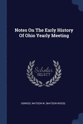 Notes On The Early History Of Ohio Yearly Meeting 1