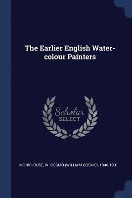 The Earlier English Water-colour Painters 1