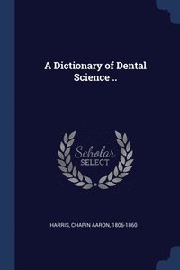 bokomslag A Dictionary of Dental Science ..