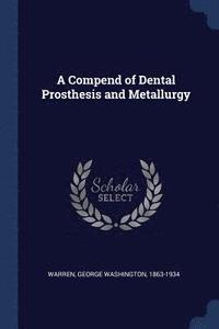 bokomslag A Compend of Dental Prosthesis and Metallurgy
