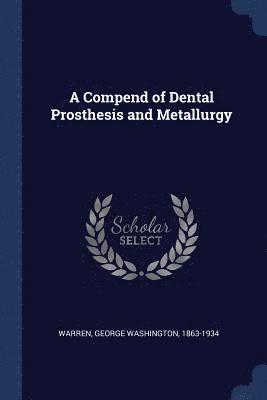 A Compend of Dental Prosthesis and Metallurgy 1