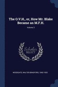 bokomslag The O.V.H., or, How Mr. Blake Became an M.F.H.; Volume 3
