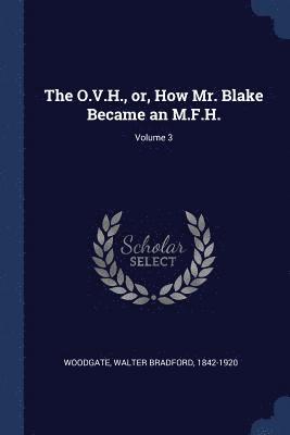 O.V.H., or, How Mr. Blake Became an M.F.H.; Volume 3, Häftad