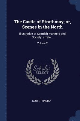 bokomslag Castle of Strathmay; or, Scenes in the North