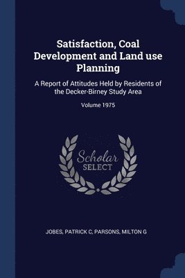 Satisfaction, Coal Development and Land use Planning 1