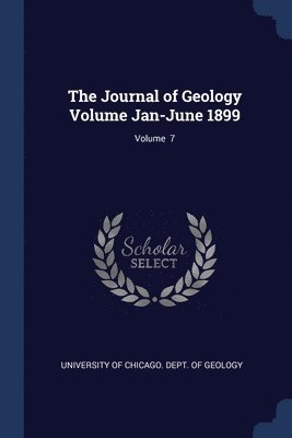 bokomslag The Journal of Geology Volume Jan-June 1899; Volume 7