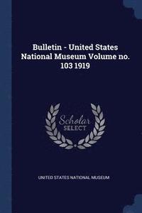 bokomslag Bulletin - United States National Museum Volume no. 103 1919