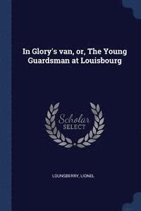bokomslag In Glory's van, or, The Young Guardsman at Louisbourg