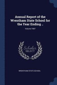 bokomslag Annual Report of the Wrentham State School for the Year Ending ..; Volume 1907