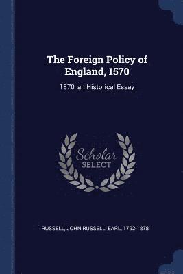 bokomslag The Foreign Policy of England, 1570