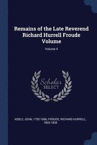 bokomslag Remains of the Late Reverend Richard Hurrell Froude Volume; Volume 4