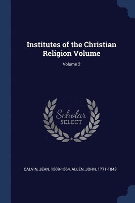 bokomslag Institutes of the Christian Religion Volume; Volume 2