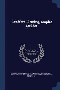 bokomslag Sandford Fleming, Empire Builder