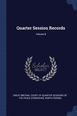 bokomslag Quarter Session Records; Volume 8