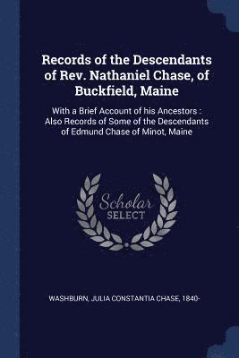 bokomslag Records of the Descendants of Rev. Nathaniel Chase, of Buckfield, Maine