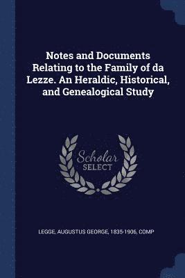 bokomslag Notes and Documents Relating to the Family of da Lezze. An Heraldic, Historical, and Genealogical Study