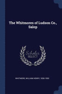 The Whitmores of Ludson Co., Salop 1