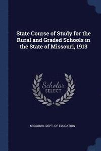 bokomslag State Course of Study for the Rural and Graded Schools in the State of Missouri, 1913