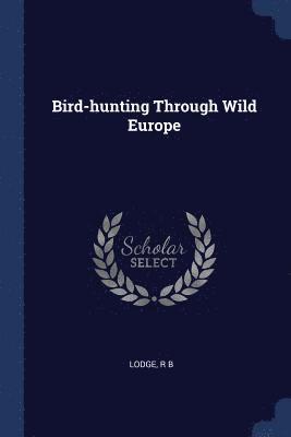 Bird-hunting Through Wild Europe 1