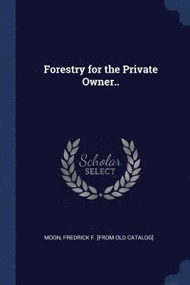Forestry for the Private Owner.. 1