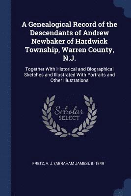 bokomslag A Genealogical Record of the Descendants of Andrew Newbaker of Hardwick Township, Warren County, N.J.