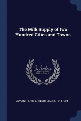 bokomslag Milk Supply of two Hundred Cities and Towns