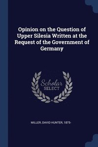 bokomslag Opinion on the Question of Upper Silesia Written at the Request of the Government of Germany