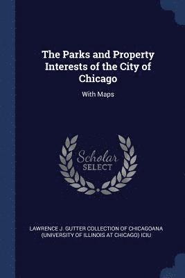 The Parks and Property Interests of the City of Chicago 1