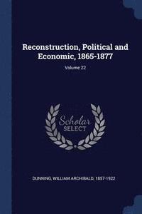 bokomslag Reconstruction, Political and Economic, 1865-1877; Volume 22