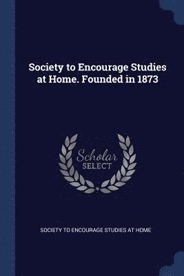 Society to Encourage Studies at Home. Founded in 1873 1