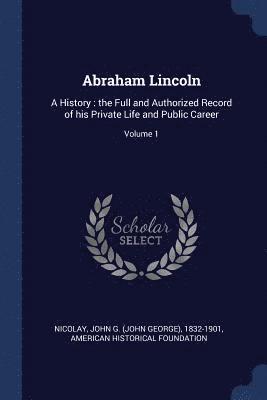 American Historical Foundation, John G. (John George) Nicolay - Abraham Lincoln, Häftad