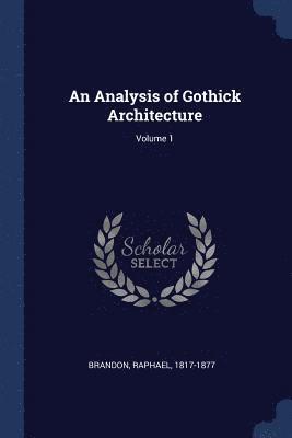 bokomslag An Analysis of Gothick Architecture; Volume 1