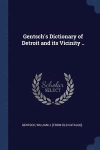 bokomslag Gentsch's Dictionary of Detroit and its Vicinity ..