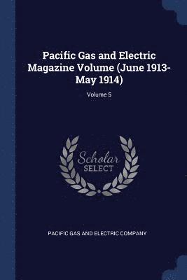 bokomslag Pacific Gas and Electric Magazine Volume (June 1913-May 1914); Volume 5