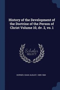 bokomslag History of the Development of the Doctrine of the Person of Christ Volume 10, dv. 2, vo. 1