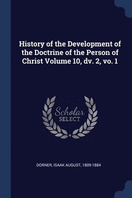 History of the Development of the Doctrine of the Person of Christ Volume 10, dv. 2, vo. 1 1