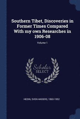 Southern Tibet, Discoveries in Former Times Compared With my own Researches in 1906-08; Volume 1 1