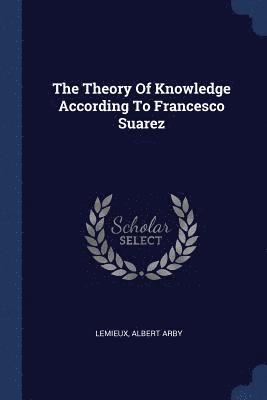 bokomslag The Theory Of Knowledge According To Francesco Suarez