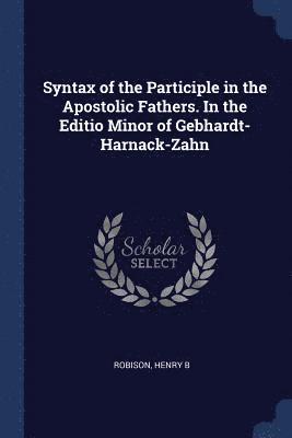 Syntax of the Participle in the Apostolic Fathers. In the Editio Minor of Gebhardt-Harnack-Zahn 1