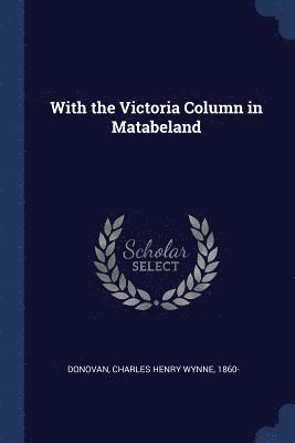 bokomslag With the Victoria Column in Matabeland