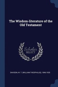 bokomslag The Wisdom-literature of the Old Testament