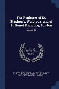 bokomslag The Registers of St. Stephen's, Walbrook, and of St. Benet Sherehog, London; Volume 50