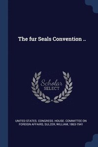 bokomslag The fur Seals Convention ..
