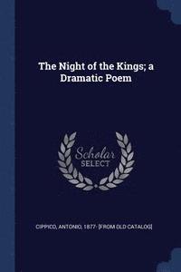 bokomslag The Night of the Kings; a Dramatic Poem