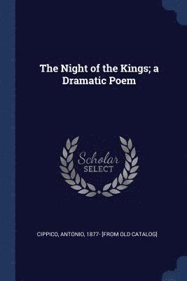 The Night of the Kings; a Dramatic Poem 1