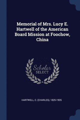 bokomslag Memorial of Mrs. Lucy E. Hartwell of the American Board Mission at Foochow, China