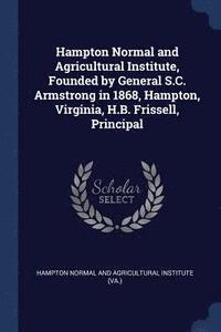bokomslag Hampton Normal and Agricultural Institute, Founded by General S.C. Armstrong in 1868, Hampton, Virginia, H.B. Frissell, Principal
