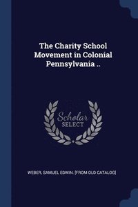 bokomslag The Charity School Movement in Colonial Pennsylvania ..