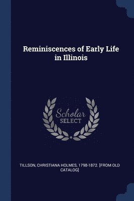 Reminiscences of Early Life in Illinois 1